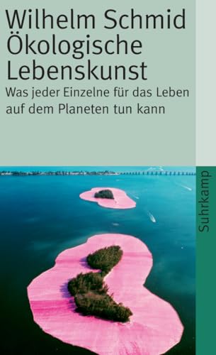 Ökologische Lebenskunst: Was jeder Einzelne für das Leben auf dem Planeten tun kann (suhrkamp taschenbuch)