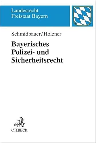 Bayerisches Polizei- und Sicherheitsrecht (Landesrecht Freistaat Bayern) von Beck C. H.