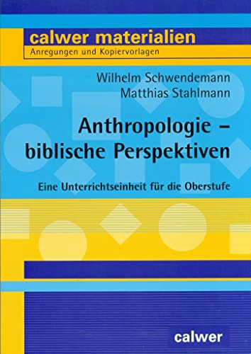 Anthropologie - biblische Perspektiven: Eine Unterrichtseinheit für die Oberstufe (Calwer Materialien: Modelle für den Religionsunterricht. Anregungen und Kopiervorlagen)