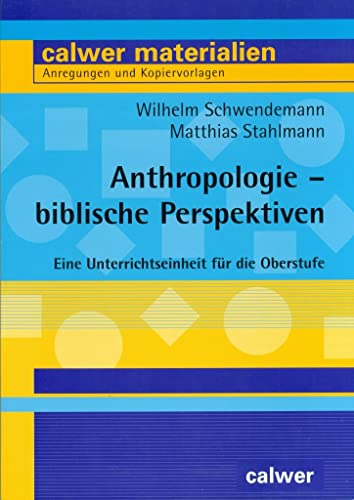 Anthropologie - biblische Perspektiven: Eine Unterrichtseinheit für die Oberstufe (Calwer Materialien: Modelle für den Religionsunterricht. Anregungen und Kopiervorlagen)