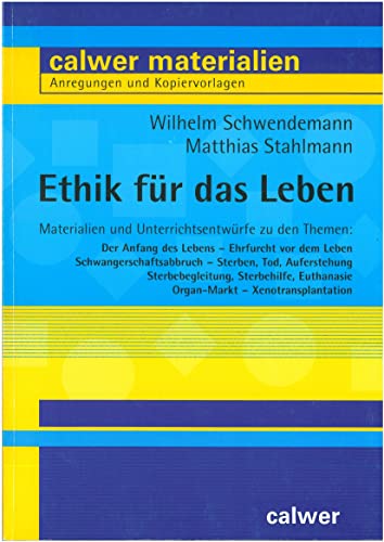 Ethik für das Leben: Materialien und Unterrichtsentwürfe (Calwer Materialien: Modelle für den Religionsunterricht. Anregungen und Kopiervorlagen)