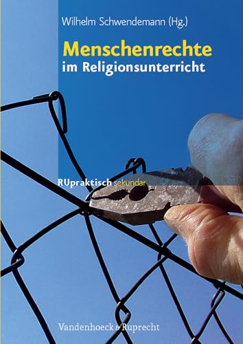 Menschenrechte im Religionsunterricht: Menschenrechte, Solidarität, Zivilcourage – Bausteine für die Sekundarstufe I (RU praktisch sekundar) von Vandenhoeck and Ruprecht