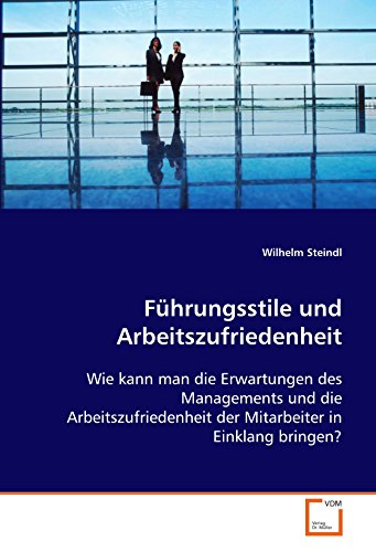 Führungsstile und Arbeitszufriedenheit: Wie kann man die Erwartungen des Managements und die Arbeitszufriedenheit der Mitarbeiter in Einklang bringen? Führungsstile und Arbeitszufriedenheit: Wie kann man die Erwartungen des Managements und die Arbeitszufriedenheit der Mitarbeiter in Einklang bringen?