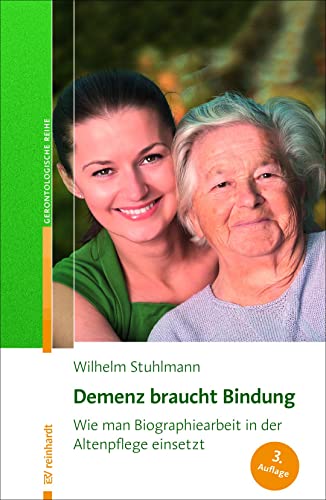 Demenz braucht Bindung: Wie man Biographiearbeit in der Altenpflege einsetzt (Reinhardts Gerontologische Reihe) von ERNST REINHARDT VERLAG