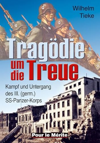 Tragödie um die Treue: Kampf und Untergang des III. (germ.) SS-Panzer-Korps