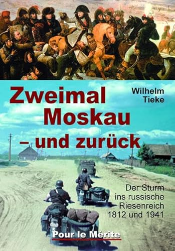 Zweimal Moskau und zurück: Der Sturm ins russische Riesenreich 1812 und 1941