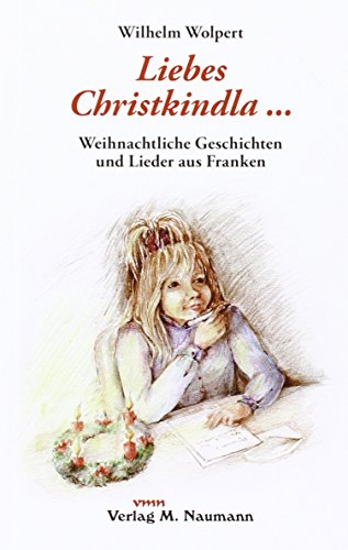 Liebes Christkindla. Weihnachtliche Geschichten und Lieder aus Franken von vmn Naumann, Verlag M.