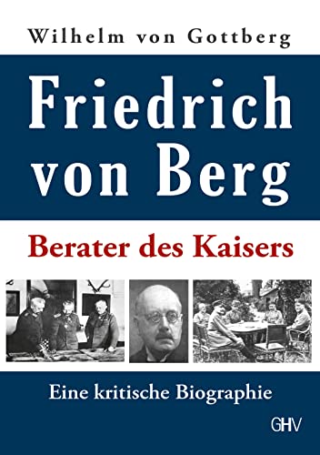Friedrich von Berg: Berater des Kaisers - Eine kritische Biographie