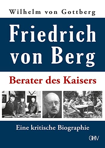 Friedrich von Berg: Berater des Kaisers - Eine kritische Biographie