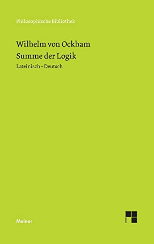 Summe der Logik / Summa logica: Aus Teil 1: Über die Termini. Zweisprachige Ausgabe: Teil 1: Über die Termini (Kap. 1-4, 63-67) (Philosophische Bibliothek) von Meiner, F