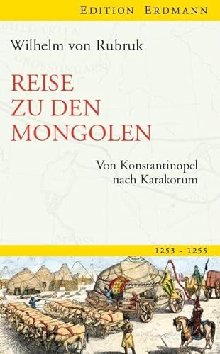 Reise zu den Mongolen: Von Konstantinopel nach Karakorum (Edition Erdmann)