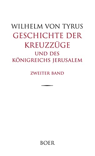 Geschichte der Kreuzzüge und des Königreichs Jerusalem Band 2: Aus dem Lateinischen übersetzt von Eduard und Rudolf Kausler von Boer Verlag