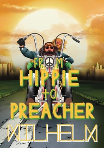 From Hippie to Preacher von Wilhelm