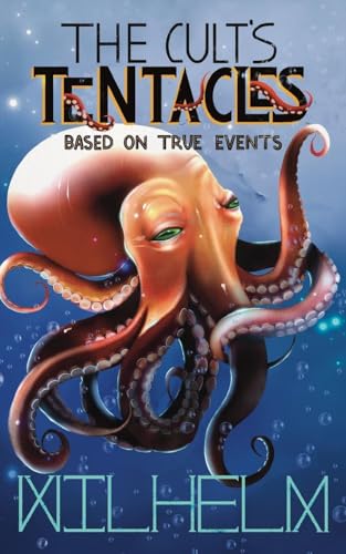 The Cult's Tentacles: Based On True Events von Wilhelm