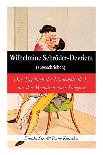 Das Tagebuch der Mademoiselle S.: aus den Memoiren einer Sängerin (Erotik, Sex & Porno Klassiker)