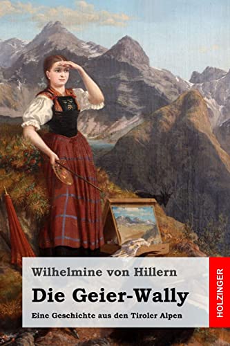 Die Geier-Wally: Eine Geschichte aus den Tiroler Alpen von CREATESPACE