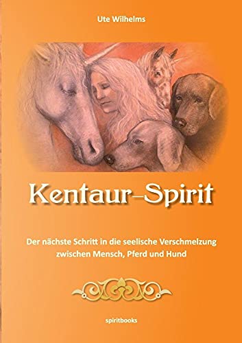 Kentaur- Spirit: Der nächste Schritt, in die seelische Verschmelzung, zwischen Mensch, Pferd und Hund