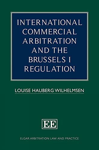 International Commercial Arbitration and the Brussels I Regulation (Elgar Arbitration Law and Practice) von Edward Elgar Publishing
