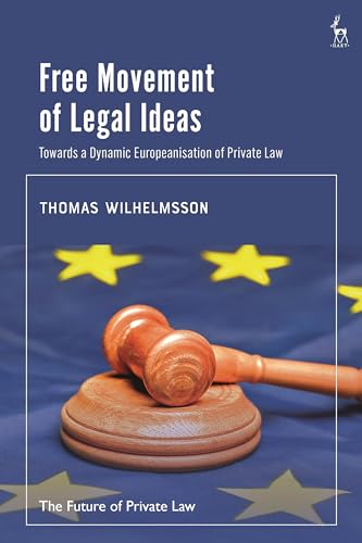 Free Movement of Legal Ideas: Towards a Dynamic Europeanisation of Private Law (The Future of Private Law) von Hart Publishing