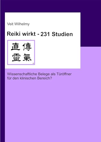 Reiki wirkt – 231 Studien: Wissenschaftliche Belege als Türöffner für den klinischen Bereich? von Europ.Verlagsgesellschaft