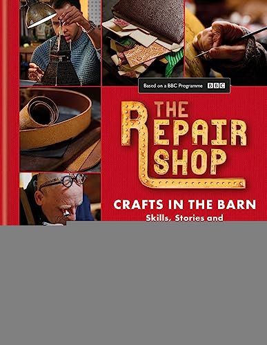 The Repair Shop: Crafts in the Barn: Skills, stories and heartwarming restorations: THE LATEST BOOK von Kyle Books