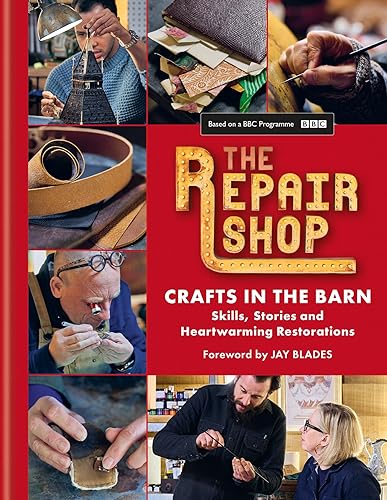The Repair Shop: Crafts in the Barn: Skills, stories and heartwarming restorations: THE LATEST BOOK