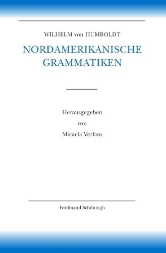 Nordamerikanische Grammatiken. (Humboldt, Schriften zur ... (alles, Abteilung I bis VII) / Wilhelm von Humboldt - Schriften zur Sprachwissenschaft, Amerikanische Sprachen)