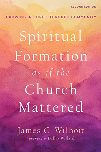 Spiritual Formation as if the Church Mattered: Growing in Christ Through Community von Baker Academic