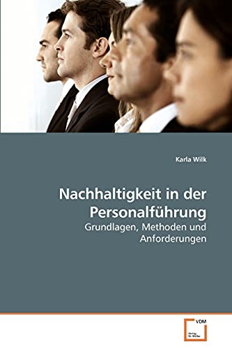 Nachhaltigkeit in der Personalführung: Grundlagen, Methoden und Anforderungen von VDM Verlag