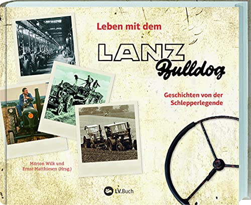 Leben mit dem Lanz Bulldog: Geschichten von der Schlepperlegende. Ein Buch für Traktor-Fans: Erinnerungen und Anekdoten. Mit vielen historischen Fotos & Bildern vom Bulldog-Ackerschlepper im Einsatz. Leben mit dem Lanz Bulldog: Geschichten von der Schlepperlegende. Ein Buch für Traktor-Fans: Erinnerungen und Anekdoten. Mit vielen historischen Fotos & Bildern vom Bulldog-Ackerschlepper im Einsatz.