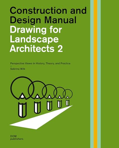Drawing for Landscape Architects 2: Perspective Drawing in History, Theory, and Practice: Construction and Design Manual: Perspective Views in ... ... Planungshilfe/Construction and Design Manual) von Dom Publishers