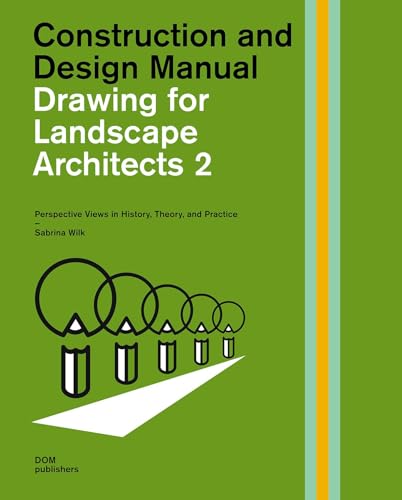 Drawing for Landscape Architects 2: Perspective Drawing in History, Theory, and Practice: Construction and Design Manual: Perspective Views in ... ... Planungshilfe/Construction and Design Manual) von DOM Publishers