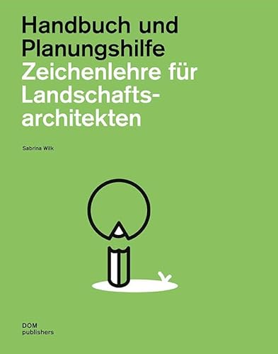 Zeichenlehre für Landschaftsarchitekten: Handbuch und Planungshilfe (Handbuch und Planungshilfe/Construction and Design Manual)