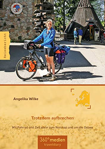 Trotzdem aufbrechen: Mit Fahrrad und Zelt allein zum Nordkap und um die Ostsee von traveldiary