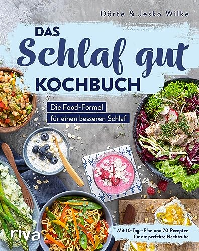 Das Schlaf-gut-Kochbuch: Die Food-Formel für einen besseren Schlaf. Mit 10-Tage-Plan und 70 Rezepten für die perfekte Nachtruhe Das Schlaf-gut-Kochbuch: Die Food-Formel für einen besseren Schlaf. Mit 10-Tage-Plan und 70 Rezepten für die perfekte Nachtruhe