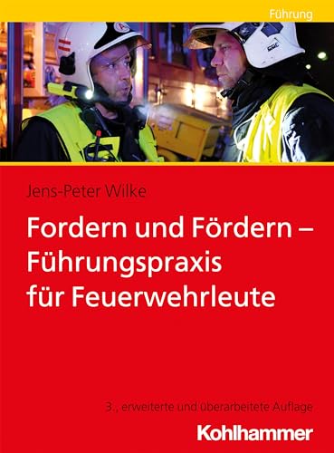 Fordern und Fördern - Führungspraxis für Feuerwehrleute: Fuhrungspraxis Fur Feuerwehrleute von Kohlhammer W.