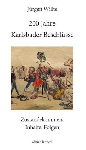 200 Jahre Karlsbader Beschlüsse. Zustandekommen, Inhalte, Folgen. (Presse und Geschichte - Neue Beiträge)