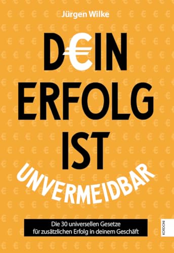 Dein Erfolg ist unvermeidbar: Die 30 universellen Gesetze für zusätzlichen Erfolg in deinem Geschäft von Kordoni Marketing und Multimedia Verlag