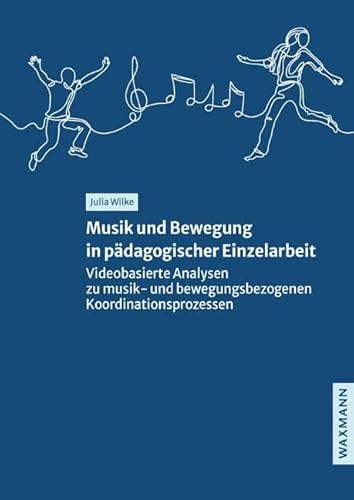 Musik und Bewegung in pädagogischer Einzelarbeit: Videobasierte Analysen zu musik- und bewegungsbezogenen Koordinationsprozessen (Internationale Hochschulschriften) von Waxmann Verlag GmbH