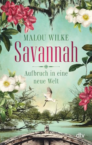 Savannah – Aufbruch in eine neue Welt: Roman | Eine mutige junge Frau, die 1733 nach Amerika auswandert, um dort eine neue Heimat und ihr Glück zu finden. (Die Siedler-Saga, Band 1) von dtv Verlagsgesellschaft