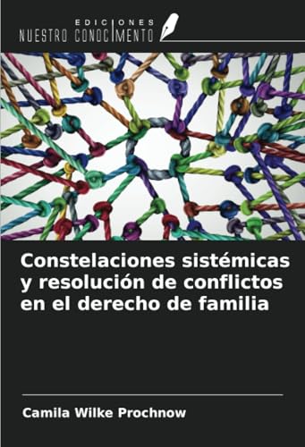 Constelaciones sistémicas y resolución de conflictos en el derecho de familia von Ediciones Nuestro Conocimiento