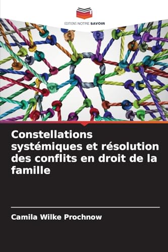 Constellations systémiques et résolution des conflits en droit de la famille von Editions Notre Savoir