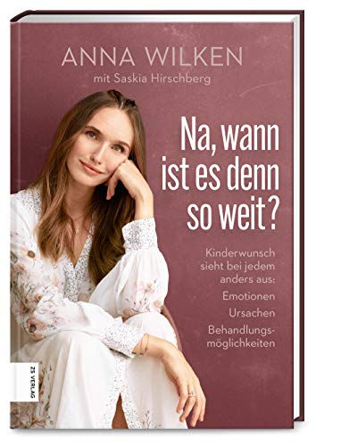 Na, wann ist es denn so weit?: Kinderwunsch sieht bei jedem anders aus: Emotionen, Ursachen, Behandlungsmöglichkeiten von ZS Verlag GmbH