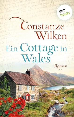 Ein Cottage in Wales - oder: Die Frau aus Martinique: Roman Ein Cottage in Wales - oder: Die Frau aus Martinique: Roman von dotbooks print