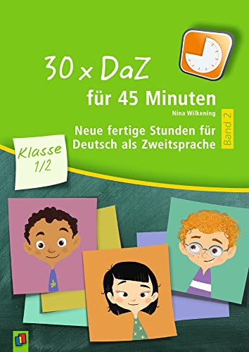 30 x DaZ für 45 Minuten – Klasse 1/2 – Band 2: Neue fertige Stunden für Deutsch als Zweitsprache 30 x DaZ für 45 Minuten – Klasse 1/2 – Band 2: Neue fertige Stunden für Deutsch als Zweitsprache