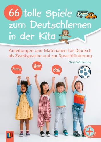 66 tolle Spiele zum Deutschlernen in der Kita: Anleitungen und Materialien für Deutsch als Zweitsprache und zur Sprachförderung - vollständig überarbeitete und aktualisierte Neuauflage