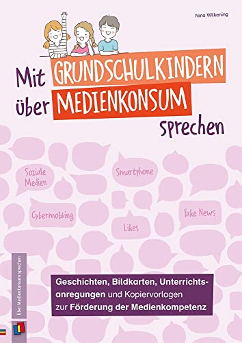 Mit Grundschulkindern über Medienkonsum sprechen: Geschichten, Bildkarten, Unterrichtsanregungen und Kopiervorlagen zur Förderung der Medienkompetenz von Verlag An Der Ruhr