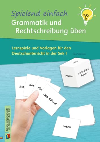 Spielend einfach Grammatik und Rechtschreibung üben: Lernspiele und Vorlagen für den Deutschunterricht in der Sek I Spielend einfach Grammatik und Rechtschreibung üben: Lernspiele und Vorlagen für den Deutschunterricht in der Sek I