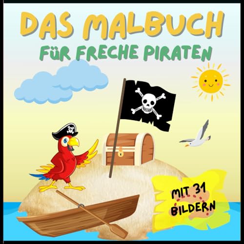 Das Malbuch für freche Piraten mit 31 Motiven ab 4 Jahren: 31 Ausmalbilder für Entdecker von Independently published