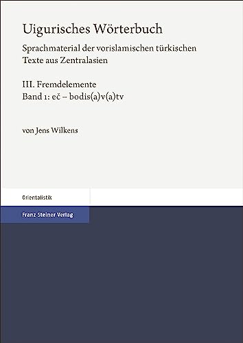 Uigurisches Wörterbuch. Sprachmaterial der vorislamischen türkischen Texte aus Zentralasien: Bd. 3: Fremdelemente, Teil 1: ec – bodis(a)v(a)tv